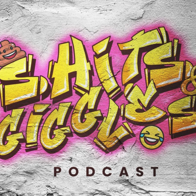 Shits and Giggles a Podcast