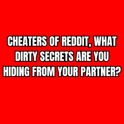 episode Cheaters of Reddit, What DIRTY Secrets Are You Hiding From Your Partner? artwork