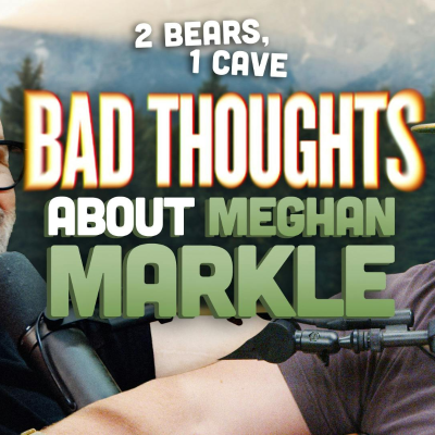 episode Bad Thoughts About Meghan Markle | 2 Bears, 1 Cave artwork