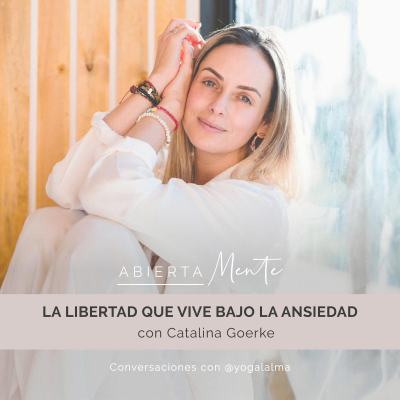 episode La libertad que vive bajo la ansiedad. Con: Catalina Goerke. artwork