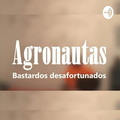 episode Agronautas - EP. 01 'Nos asaltan y golpeamos a un policía' artwork