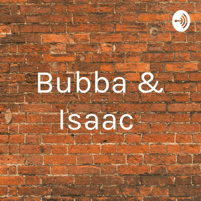 Bubba & Isaac