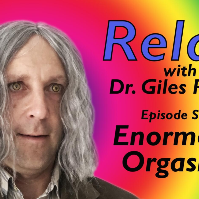 episode Relax with Dr. Giles Podan: Episode 6: Enormous Orgasms artwork