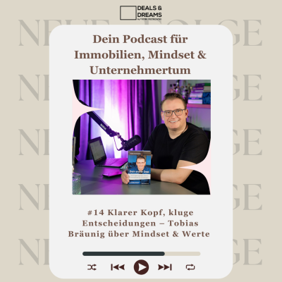 episode #14 Klarer Kopf, kluge Entscheidungen – Tobias Bräunig über Mindset & Werte - DEALS and DREAMS by MAGNOLIA GRUPPE artwork