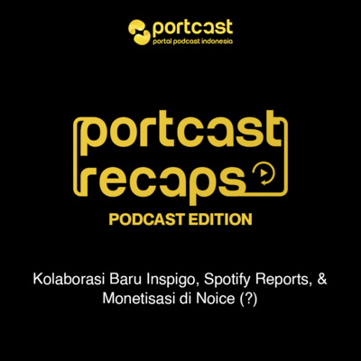 episode #05. Kolaborasi Baru Inspigo, Spotify Reports, & Monetisasi di Noice (?) - Portcast Recaps artwork