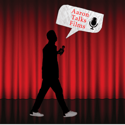 Aaron Talks Film: The Podcast