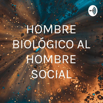 HOMBRE BIOLÓGICO AL HOMBRE SOCIAL