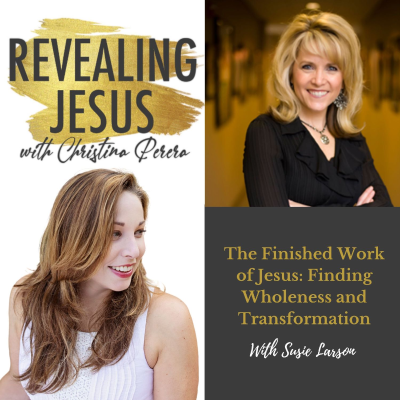 episode The Finished Work of Jesus: Finding Wholeness and Transformation With Susie Larson artwork