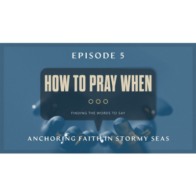 episode How To Pray When Ep5 - Anchoring Faith In Stormy Seas artwork