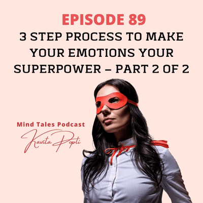 episode Episode 89 - 3 step process to making emotions your superpower - Part 2 artwork
