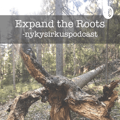 Expand the Roots - Nykysirkuspodcast