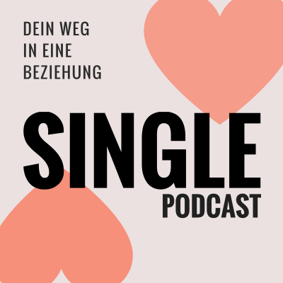Single Podcast – Dein Weg in eine Beziehung - Warum du einen Partner finden wirst
