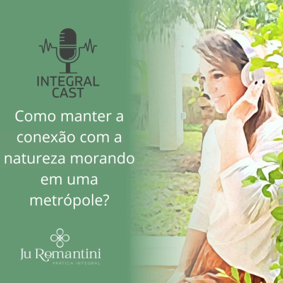 episode Integralcast - Como manter a conexão com a natureza morando em uma metrópole? artwork