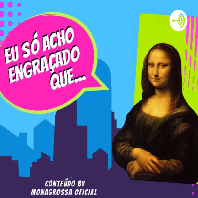 Eu Só Acho Engraçado Que...