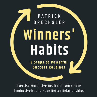 Winners' Habits: 3 Steps to Powerful Success Routines. Exercise More, Live Healthier, Work More Productively, and Have Better Relationships - podcast