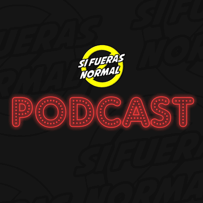 Si Fueras Normal - Podcast