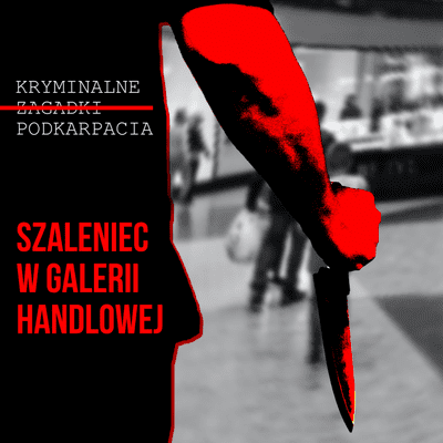 episode Szaleniec w galerii handlowej - Kryminalne Zagadki Podkarpacia artwork