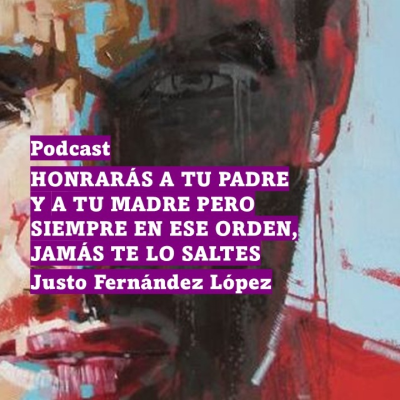episode PODCAST; HONRARÁS A TU PADRE Y A TU MADRE PERO SIEMPRE EN ESE ORDEN, JAMÁS TE LO SALTES artwork