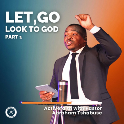 episode Let Go, Look to God, Part 2 | Pastor Abraham Tshabuse | Activefaith Church artwork