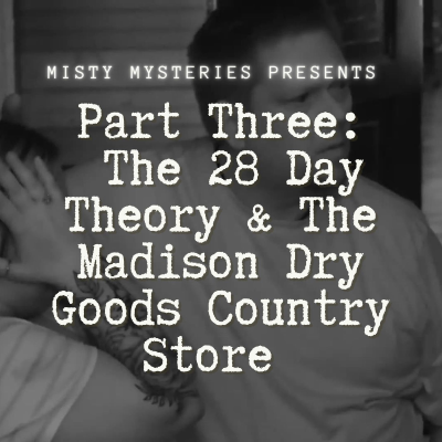 episode Part Three: The 28 Day Theory & The Madison Dry Goods Country Store artwork