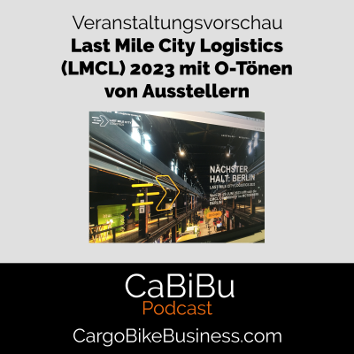 episode CaBiBu #17 Veranstaltungsvorschau: Last Mile City Logistics (LMCL) 2023 - Aussteller und ihr Veranstaltungsangebot (mit O-Tönen) artwork