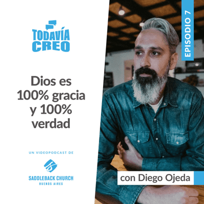 episode Dios es 100% gracia y 100% verdad - Diego Ojeda / Todavía Creo Ep7 artwork