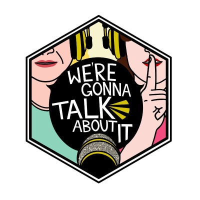We're Gonna Talk About It