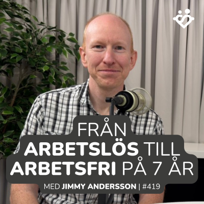 episode 419. Från arbetslös till arbetsfri på 7 år | Med Jimmy Andersson artwork