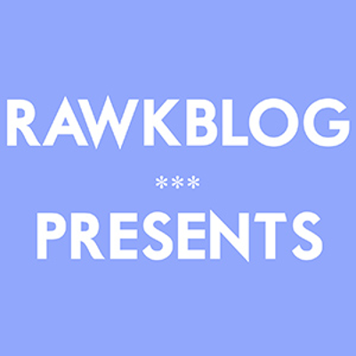 Rawkblog Presents
