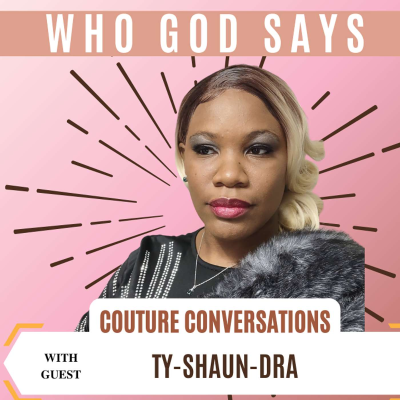 episode 🔒 Couture Conversations: Dr. Tamika Hood & Tyshaundra of Who God Says Podcast artwork