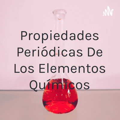 Propiedades Periódicas De Los Elementos Químicos