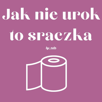 Jak nie urok to sraczka