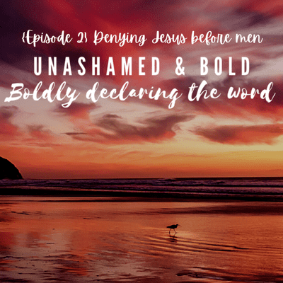 episode Unashamed and Bold|Are you denying Jesus before men? artwork