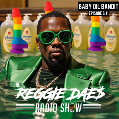 episode Baby Oil Bandit | The Reggie DAE$ Radio Show artwork