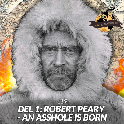 #119, del 1: Robert Peary - An Asshole Is Born!