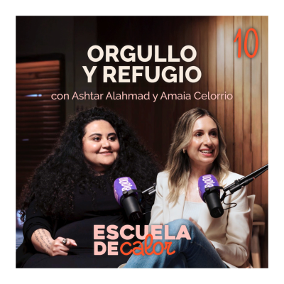 episode 4x10 Orgullo y refugio, con Ashtar Alahmad y Amaia Celorrio | ESCUELA DE CALOR artwork