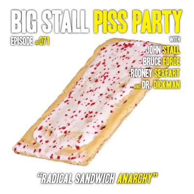 episode Big Stall Piss Party, Episode #071: “Radical Sandwich Anarchy” artwork