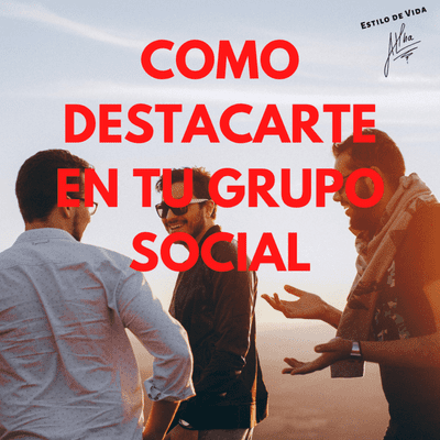 episode COMO DESTACARTE EN TU GRUPO SOCIAL - Relaciones Sociales - Estilo de Vida Alpha artwork