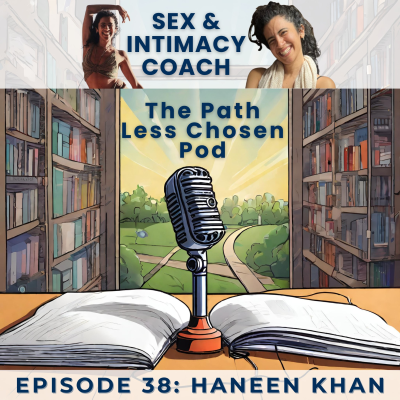 episode Why Everyone Needs a Sex Coach: Haneen Khan, Sex & Intimacy Coach artwork