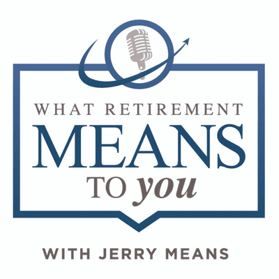 "What Retirement Means to you" with Jerry D. Means Jr., President of Means Financial Group