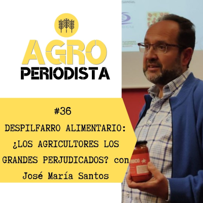 episode 36. ¿Son los agricultores los grandes perjudicados del despilfarro alimentario?, con José María Santos artwork
