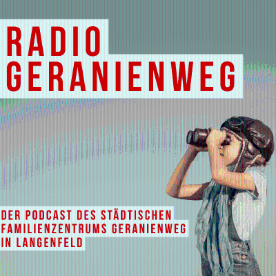 Radio Geranienweg - Der Podcast des städt. Familienzentrums Geranienweg in Langenfeld