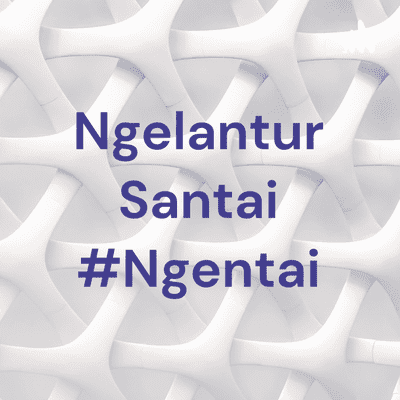 Ngelantur Santai #Ngentai