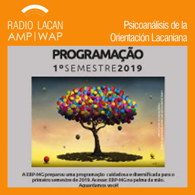 RadioLacan.com | Hacia el IX ENAPOL “Odio, Cólera e Indignación: desafíos para el psicoanálisis” Apertura de las actividades de 2019 del Instituto de Psicoanálisis y Salud Mental de Minas Gerais, EBP-MG