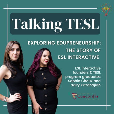 episode Exploring Edupreneurship: The Story of ESL Interactive - with ESL Interactive Founders and TESL Program Graduates Sophie Giroux and Nairy Kazandjian artwork