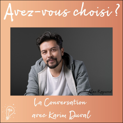episode Avez-vous choisi ? - Episode 154 - Choisir le rire | La Conversation avec Karim Duval, humoriste mais pas que. artwork