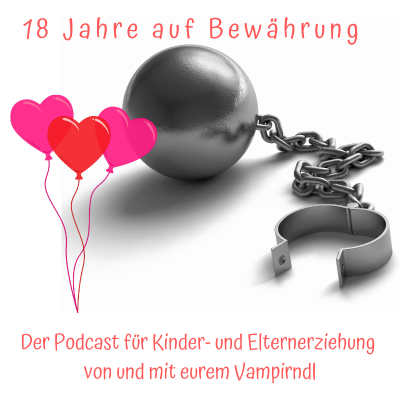Der Erziehungspodcast mit Biss oder "18 Jahre auf Bewährung"