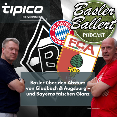episode Basler über den Absturz von Gladbach & Augsburg – und Bayerns falschen Glanz artwork