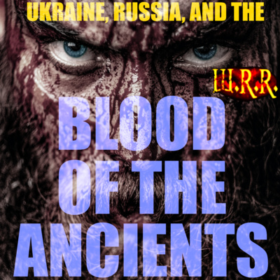episode Ukraine, Russia, and the Blood of the Ancients artwork
