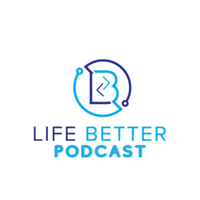 Life Better Podcast